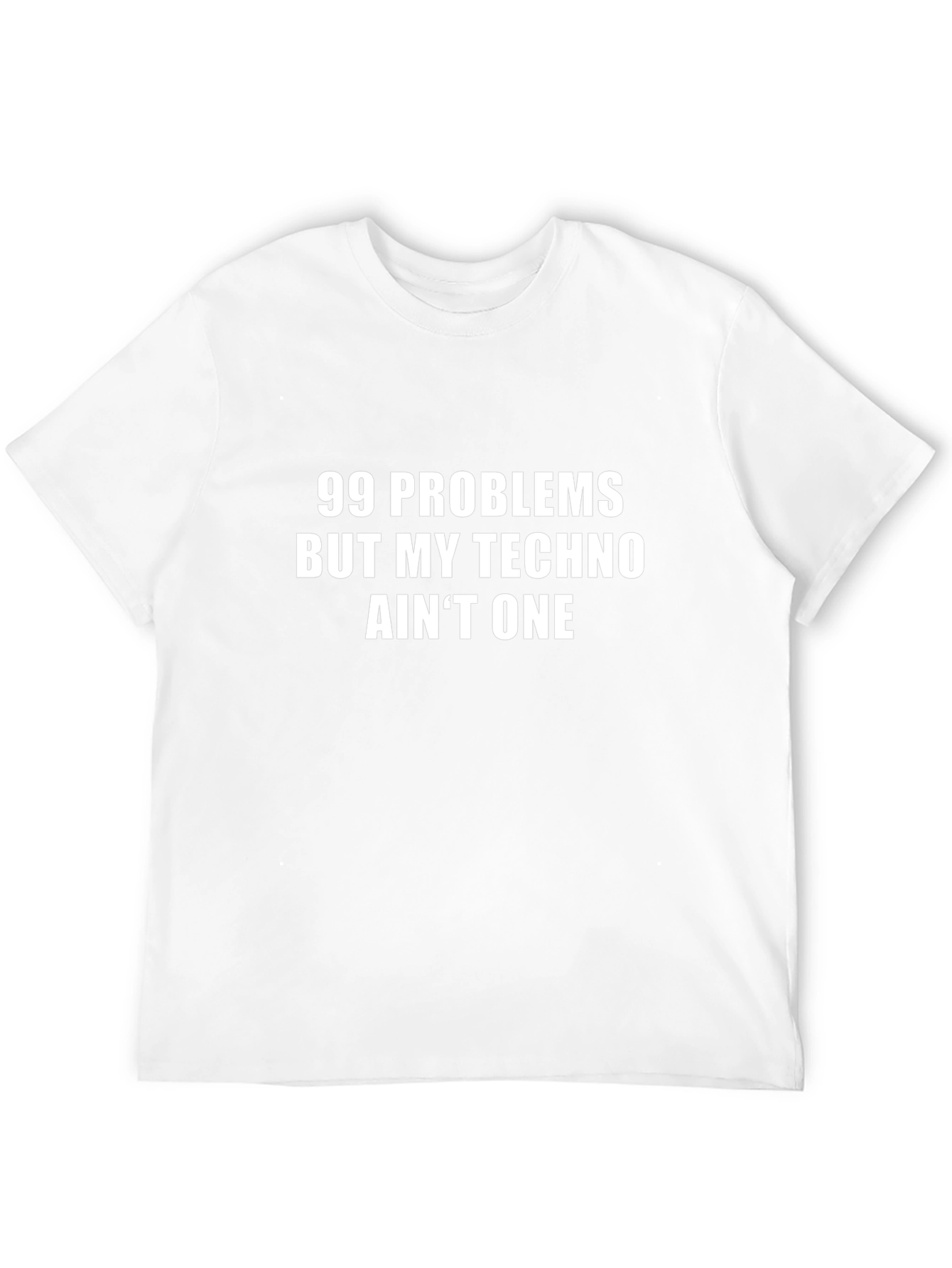 99 Problems Techno T-Shirt - Funny EDM Rave Tee