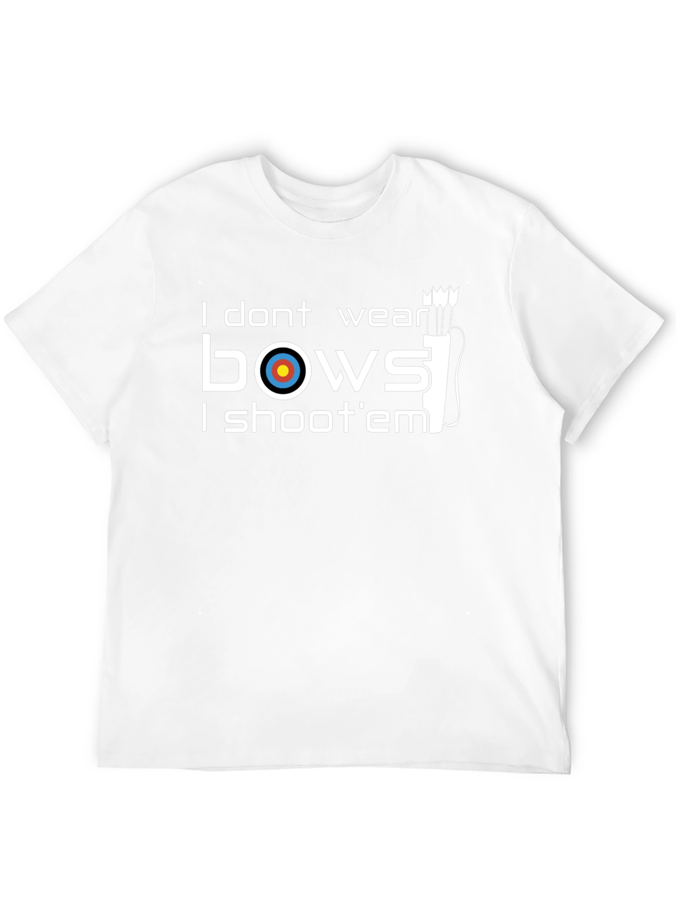 Archery T-Shirt: I Dont Wear Bows I Shoot Em