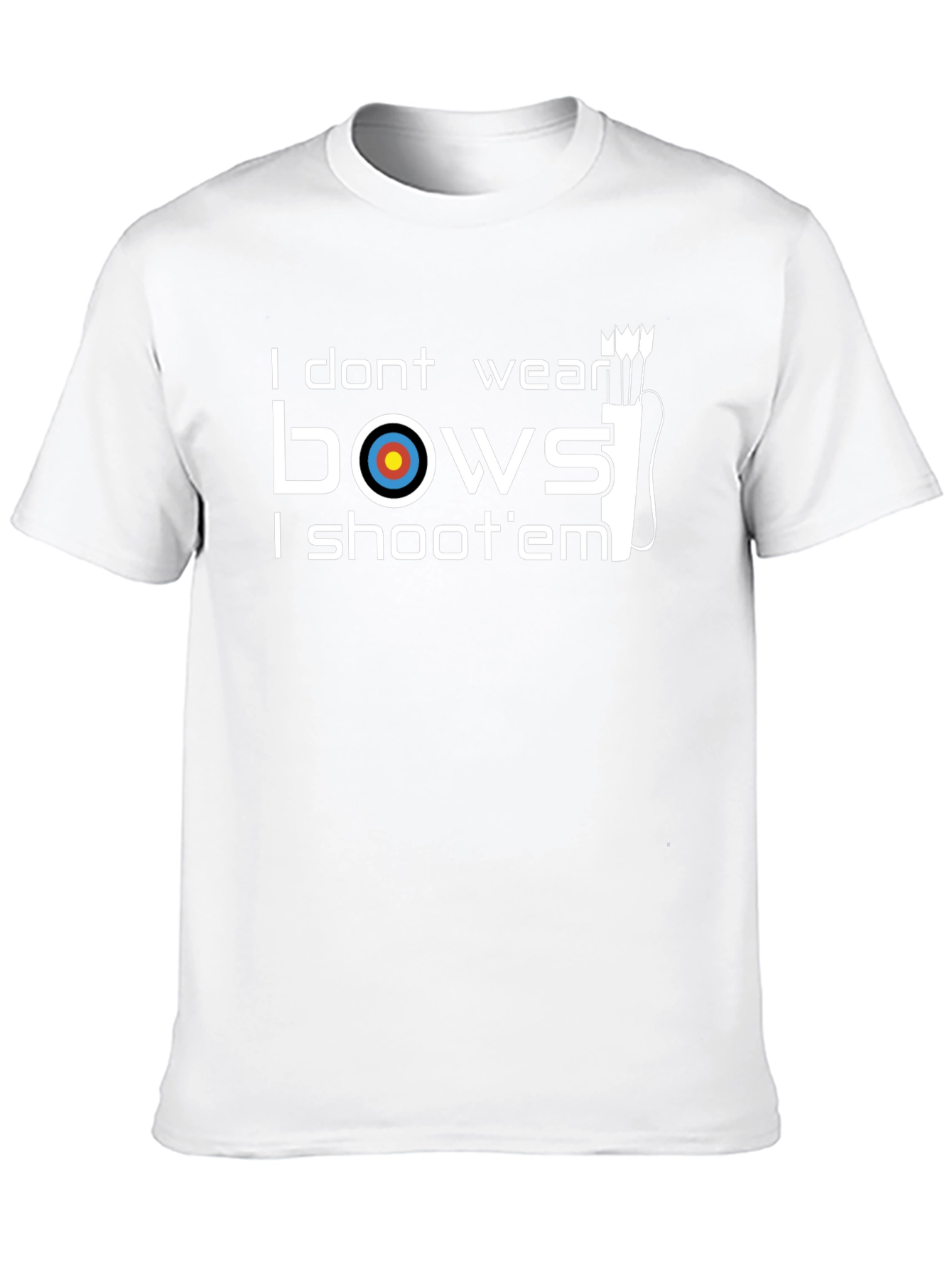 Archery T-Shirt: I Dont Wear Bows I Shoot Em