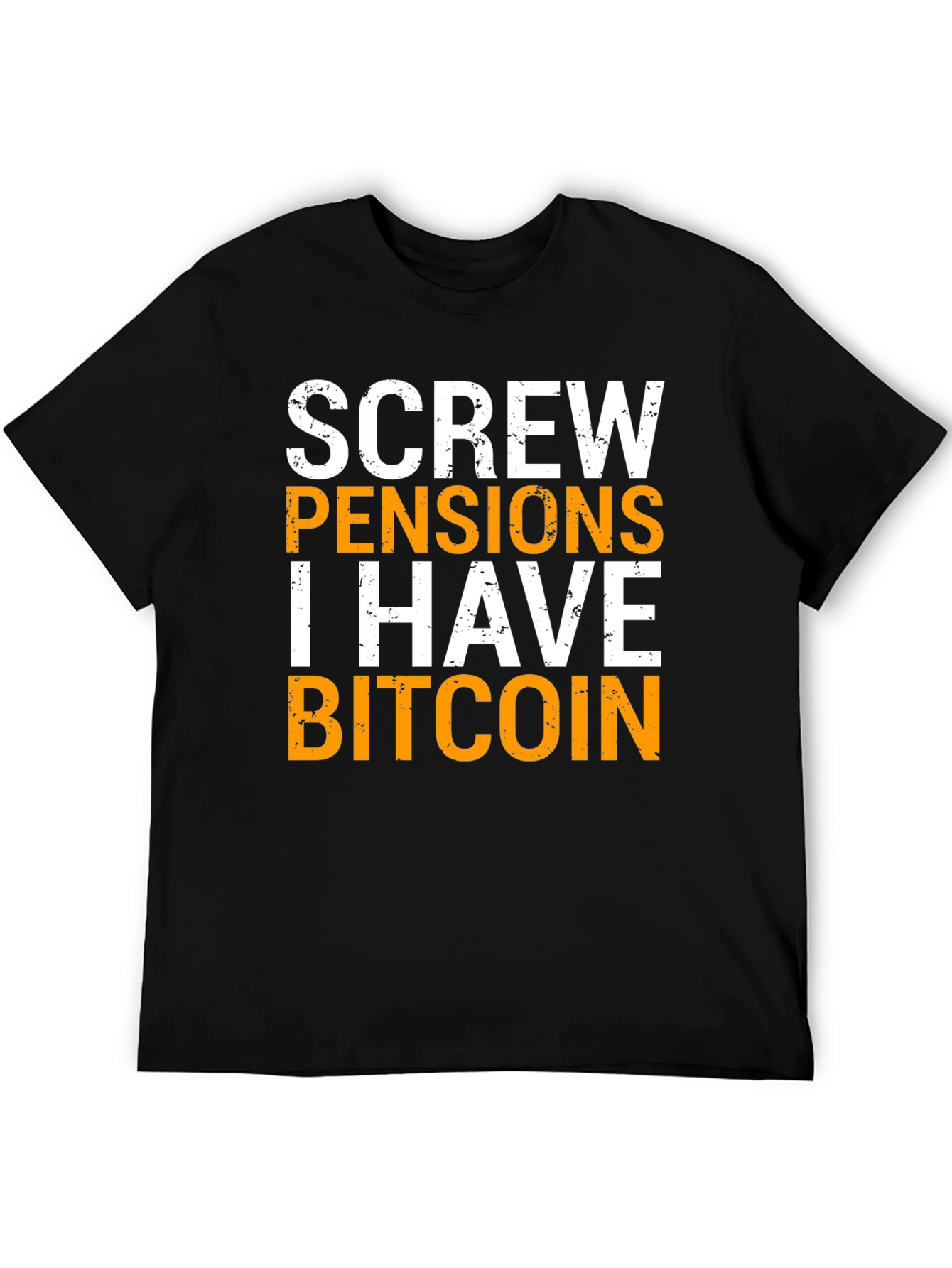 Screw Pensions I Have Bitcoin Graphic Tee