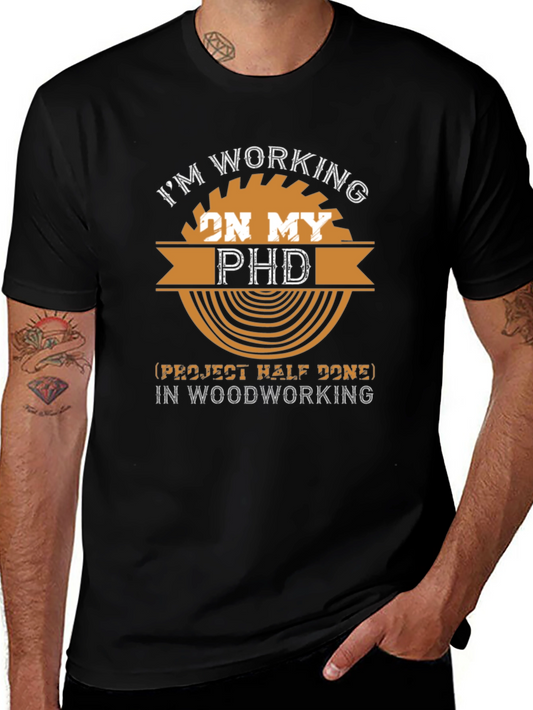 Woodworking Project PHD T-Shirt - Funny Woodworker Gift