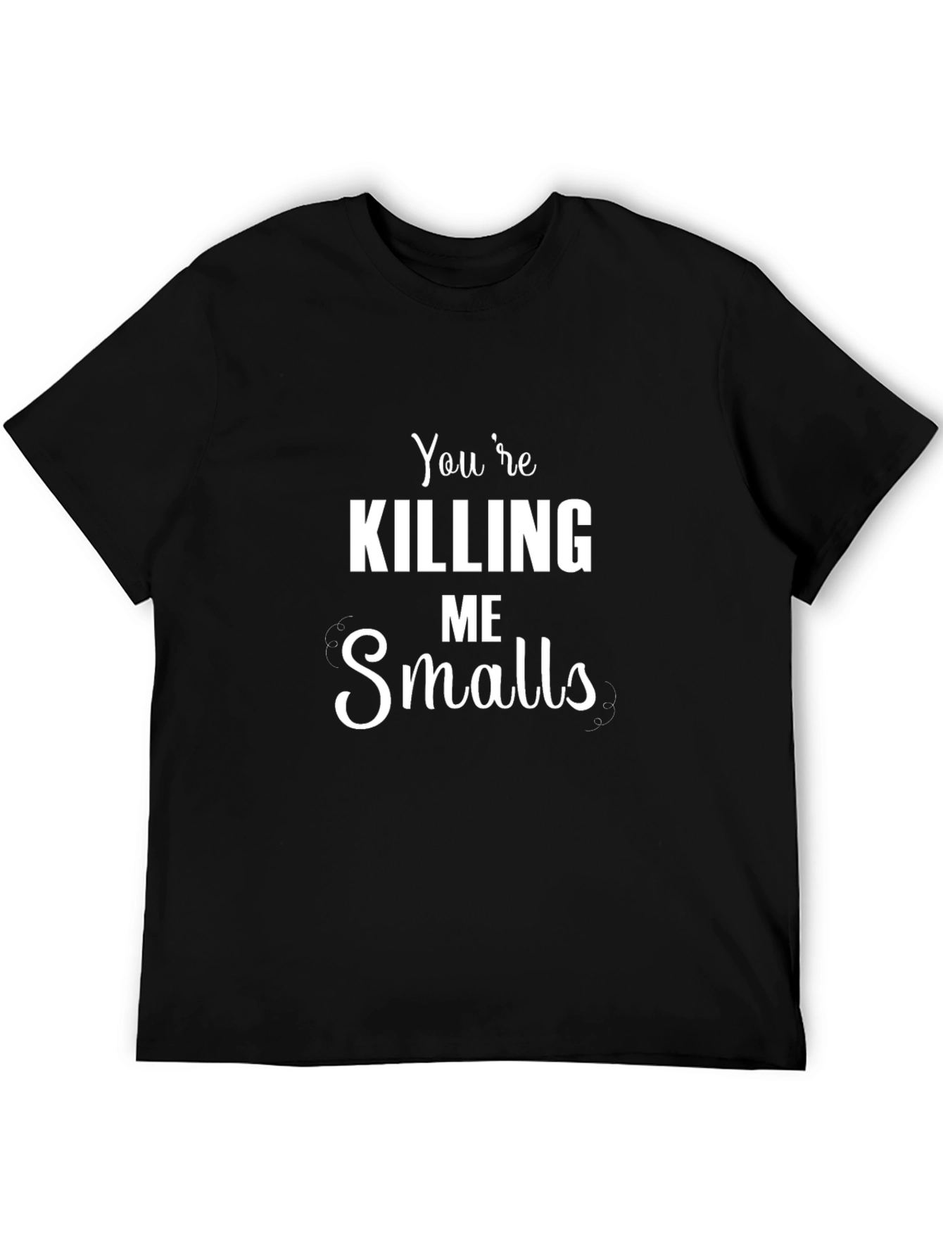 Youre Killing Me Smalls Black T-Shirt