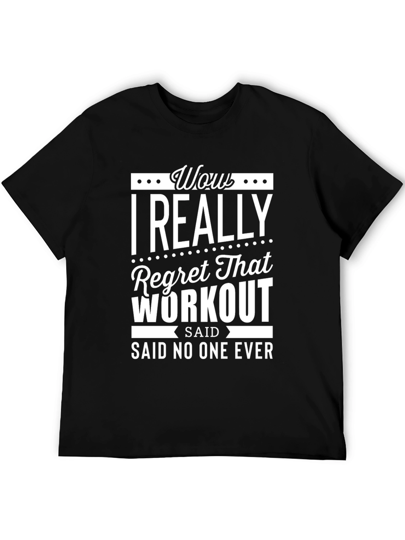 Wow I Really Regret That Workout T-Shirt