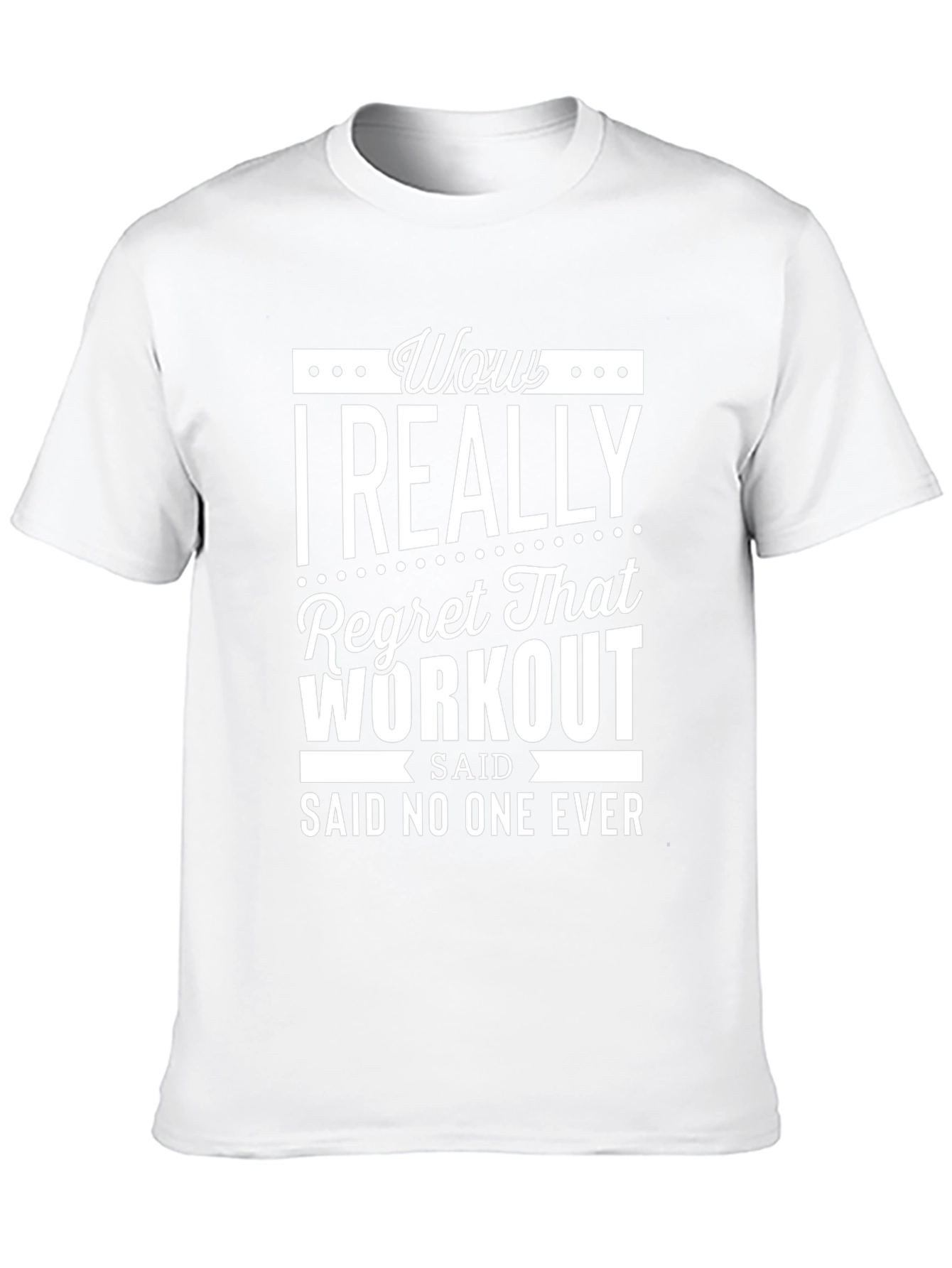 Wow I Really Regret That Workout T-Shirt