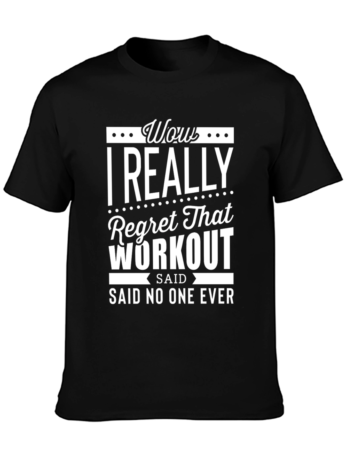 Wow I Really Regret That Workout T-Shirt