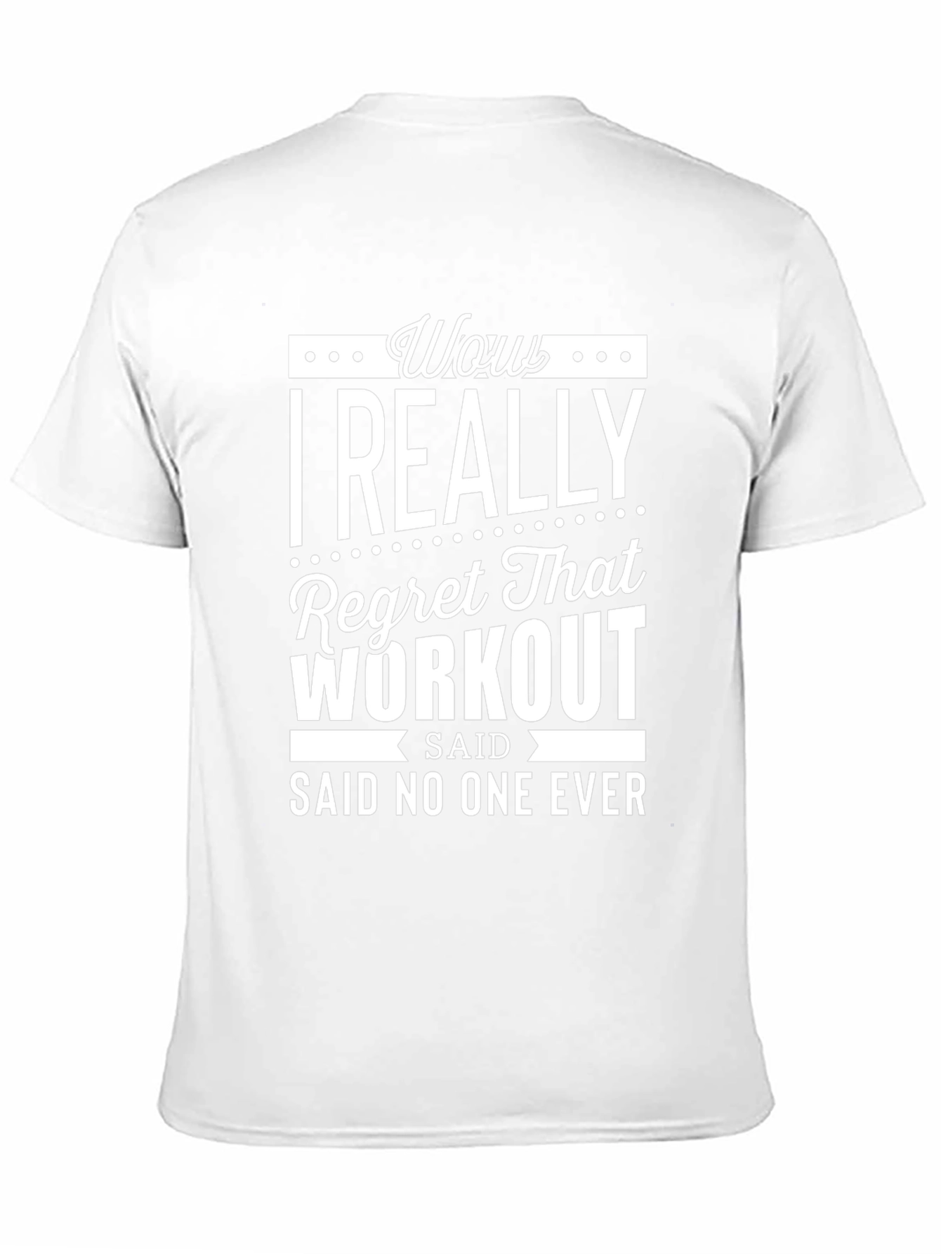 Wow I Really Regret That Workout T-Shirt