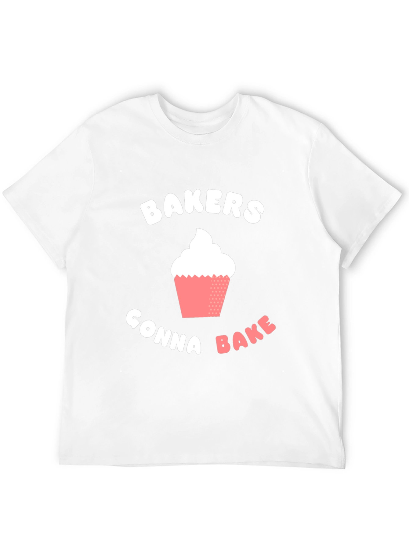 Bakers Gonna Bake T-Shirt -  Cupcake Design