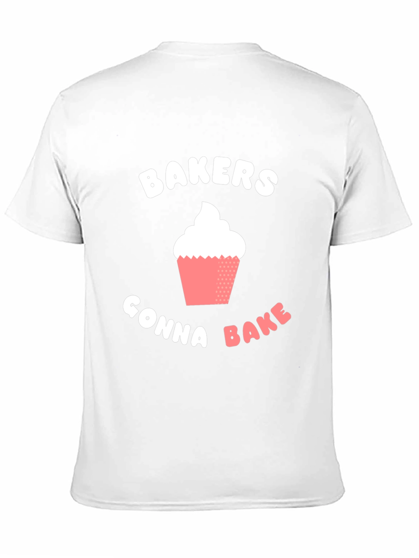 Bakers Gonna Bake T-Shirt -  Cupcake Design