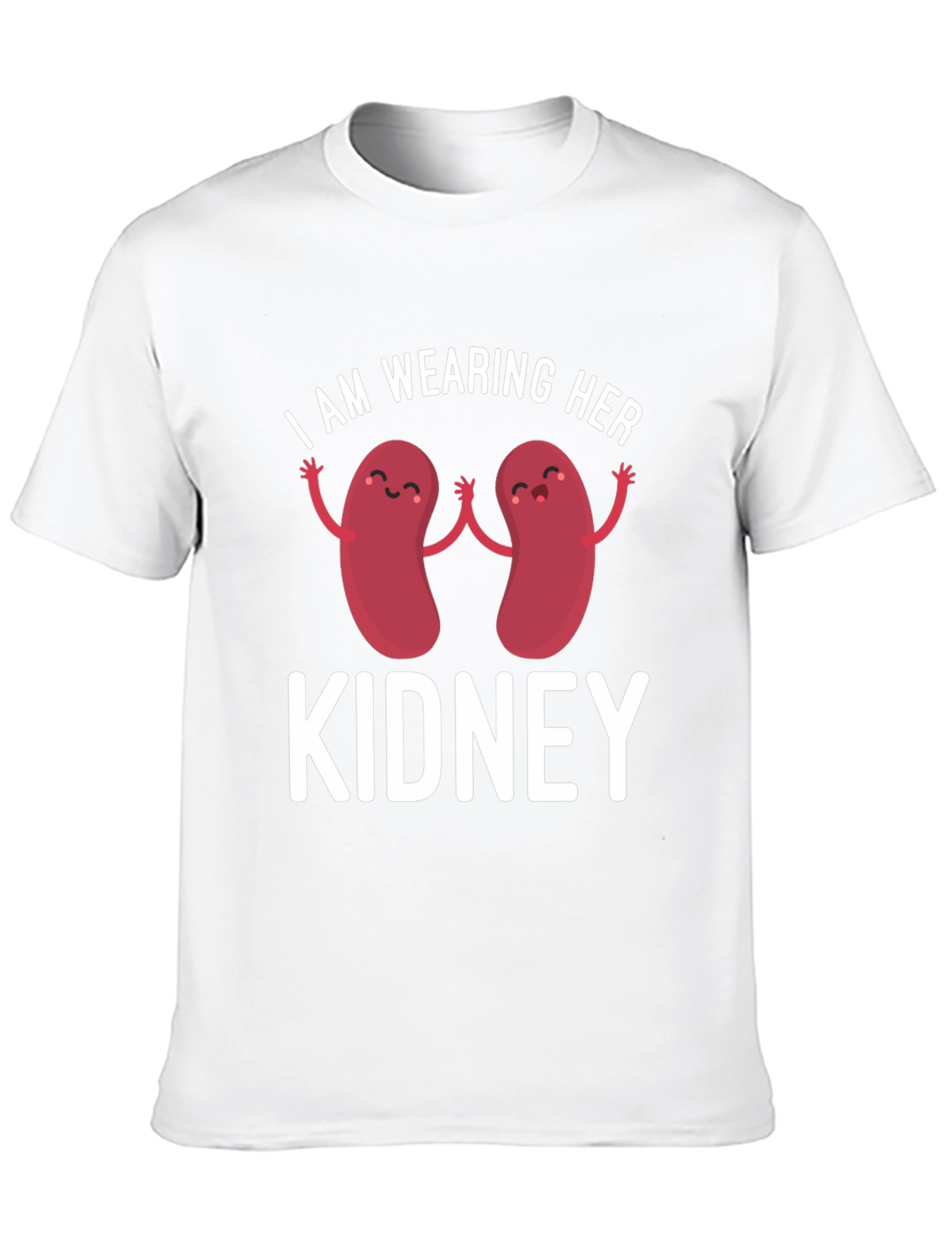 I Am Wearing Her Kidney T-Shirt