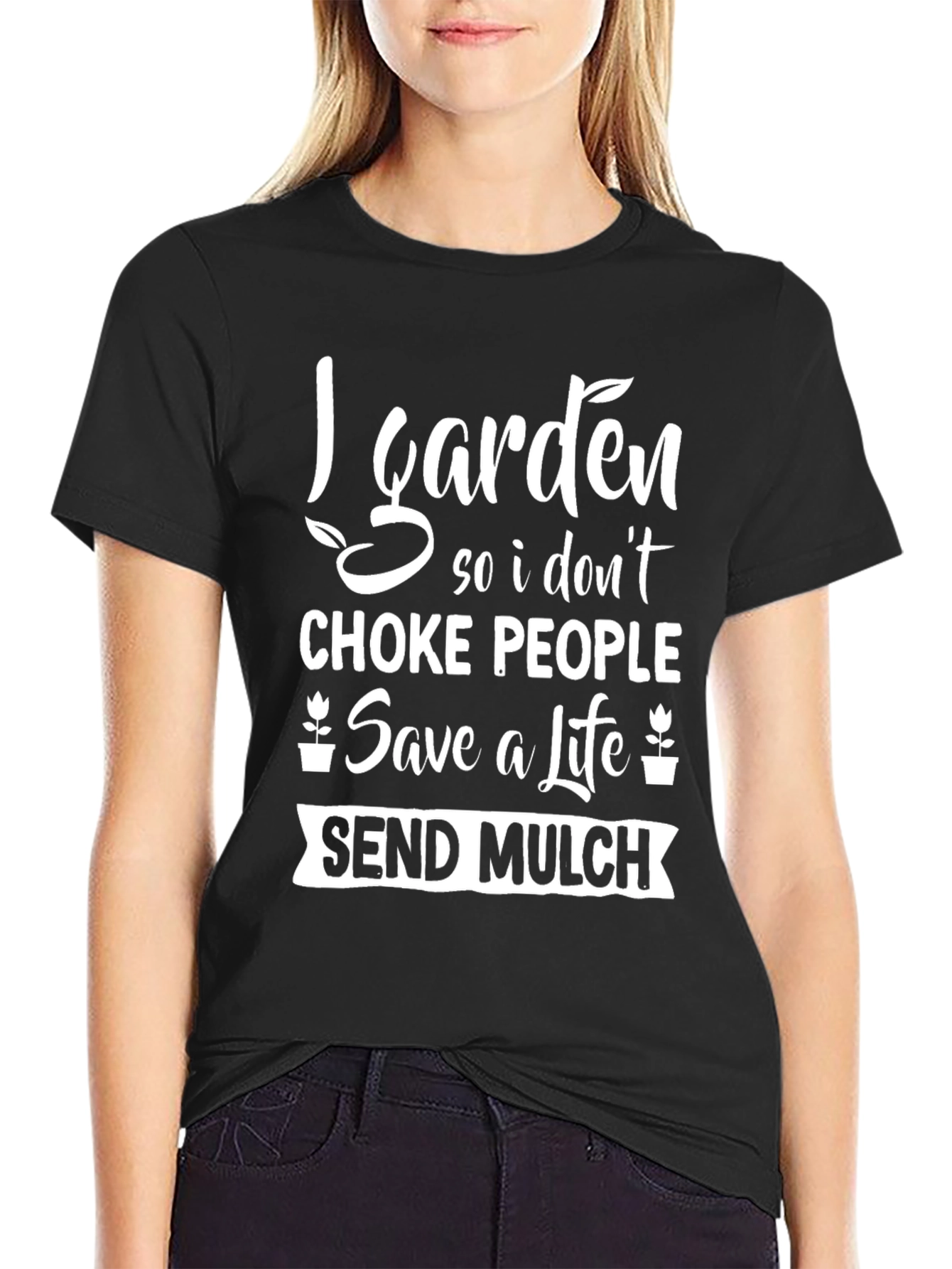 Gardening Humor T-Shirt: Save a Life Send Mulch!