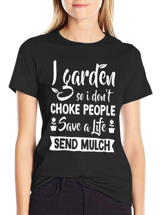 Gardening Humor T-Shirt: Save a Life Send Mulch!