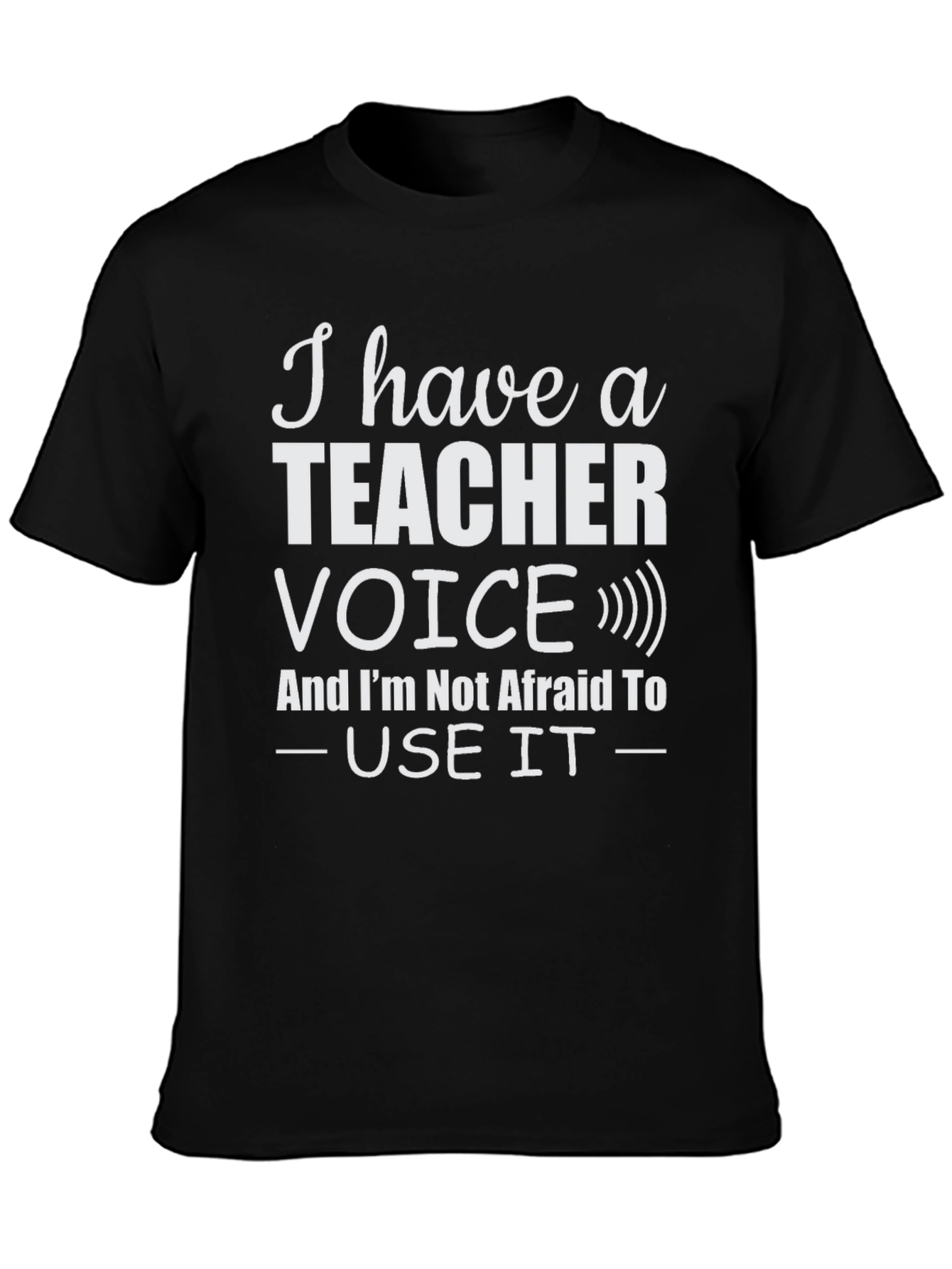 I Have a Teacher Voice T-Shirt
