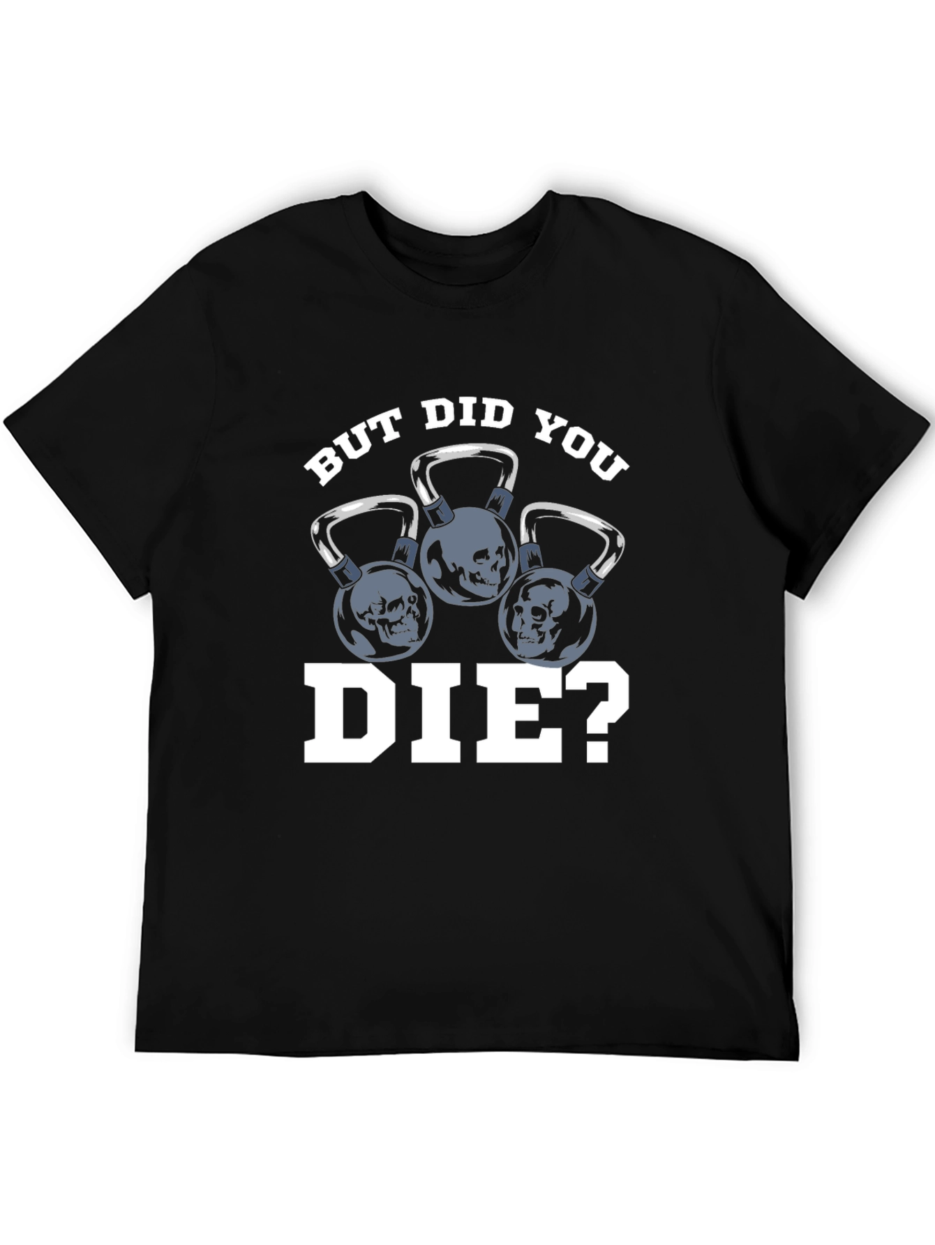 But Did You Die? T-Shirt