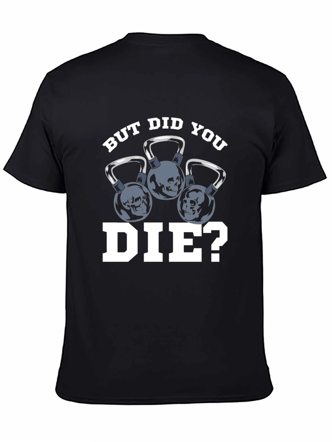 But Did You Die? T-Shirt