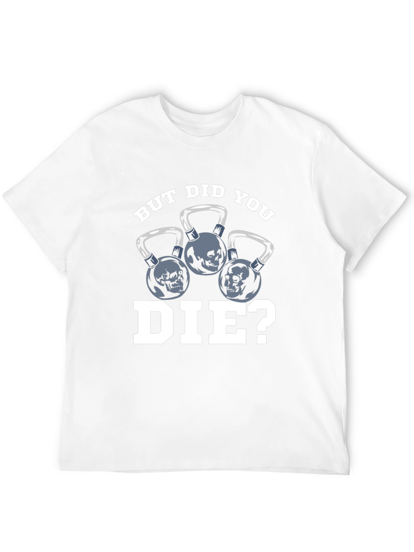 But Did You Die? T-Shirt