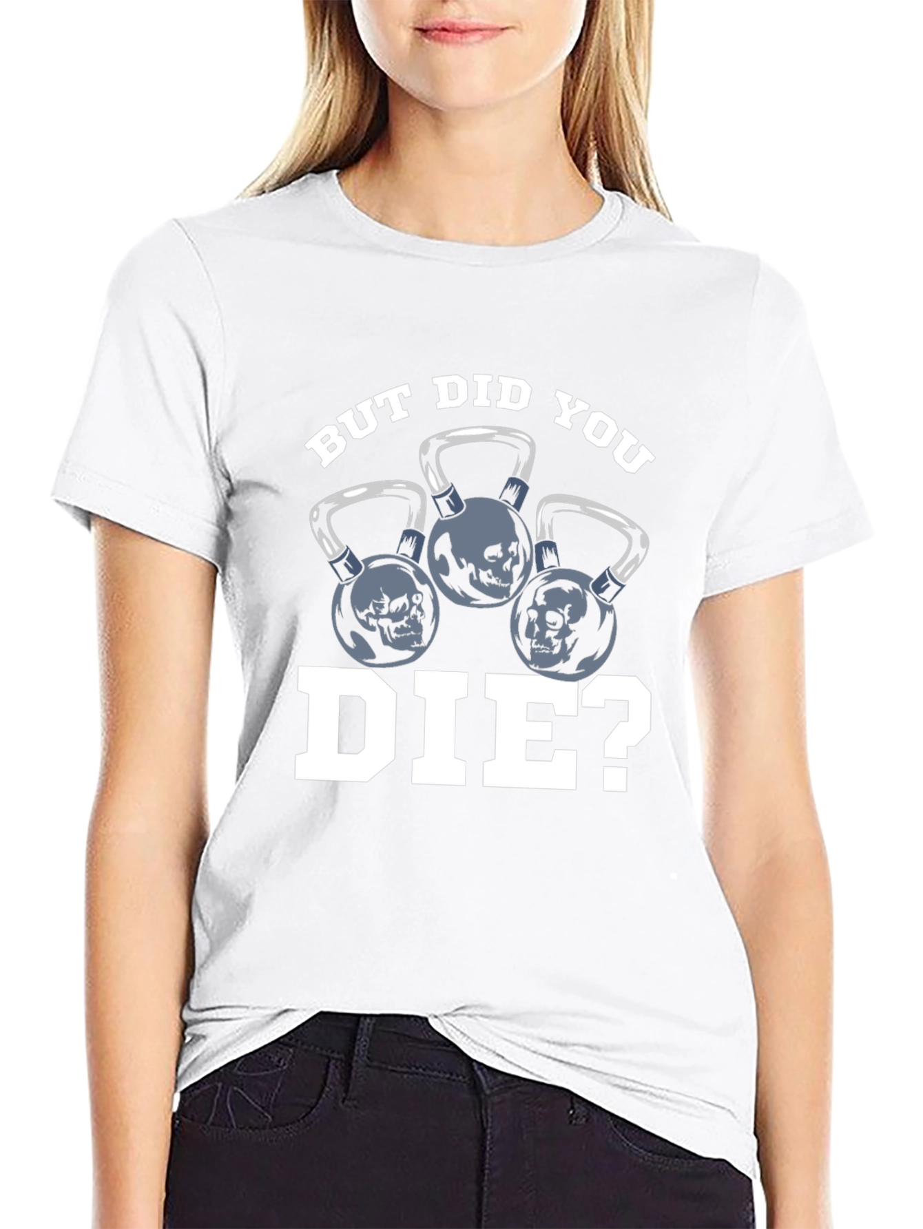 But Did You Die? T-Shirt