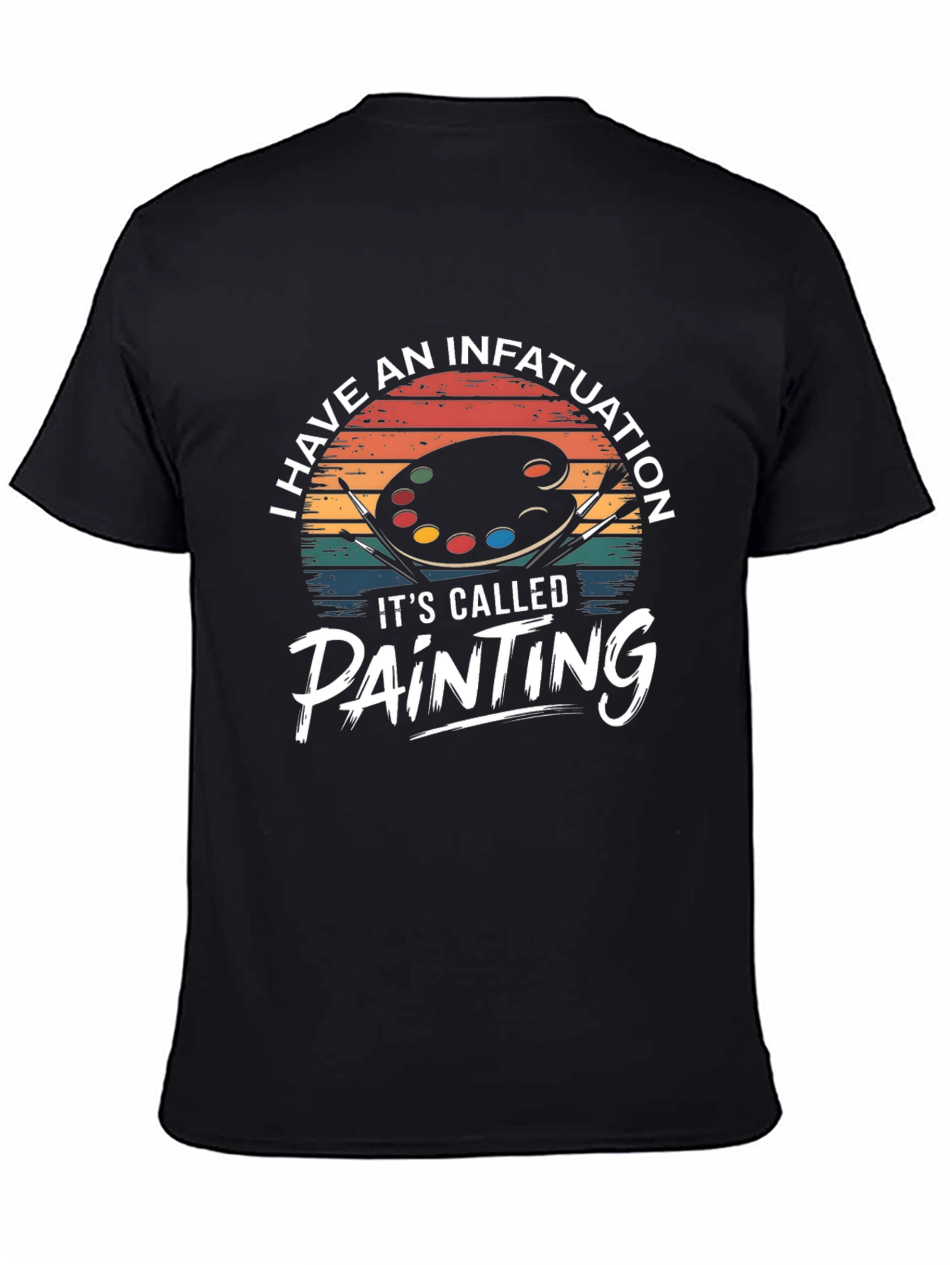 I Have an Infatuation: Painting T-Shirt