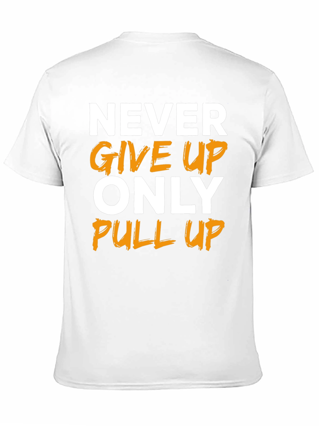 Motivational T-Shirt: Never Give Up Only Pull Up