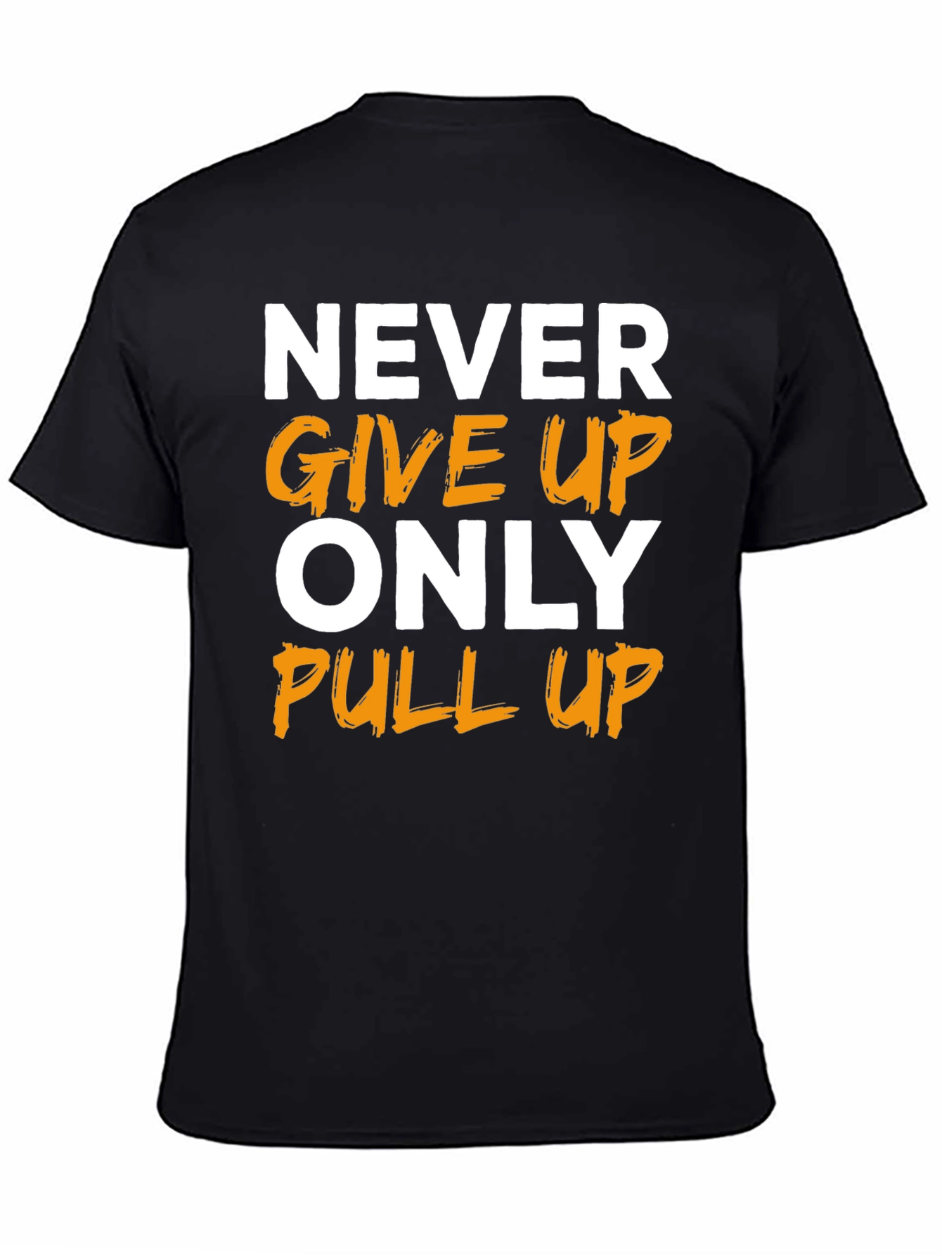 Motivational T-Shirt: Never Give Up Only Pull Up