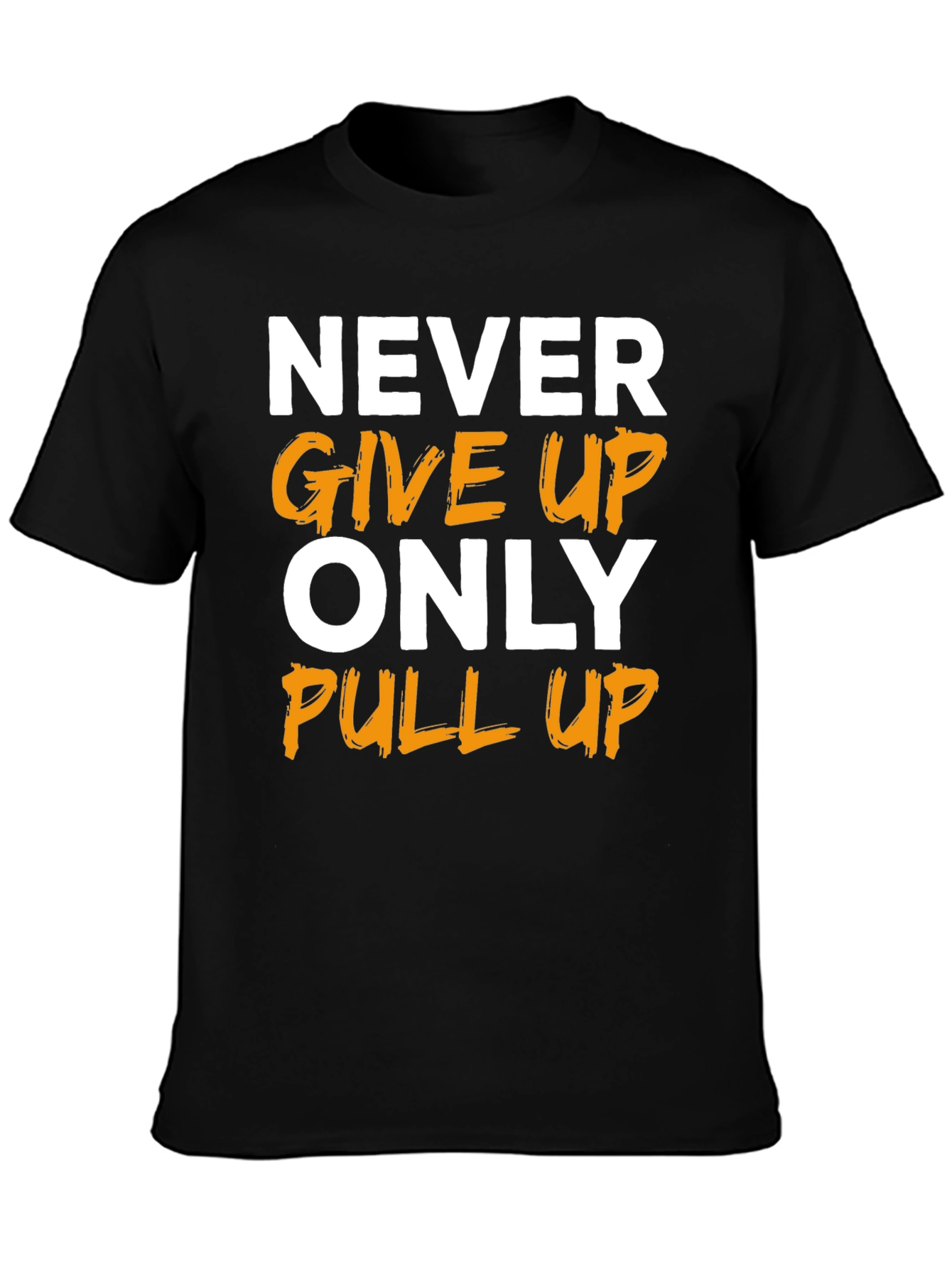 Motivational T-Shirt: Never Give Up Only Pull Up