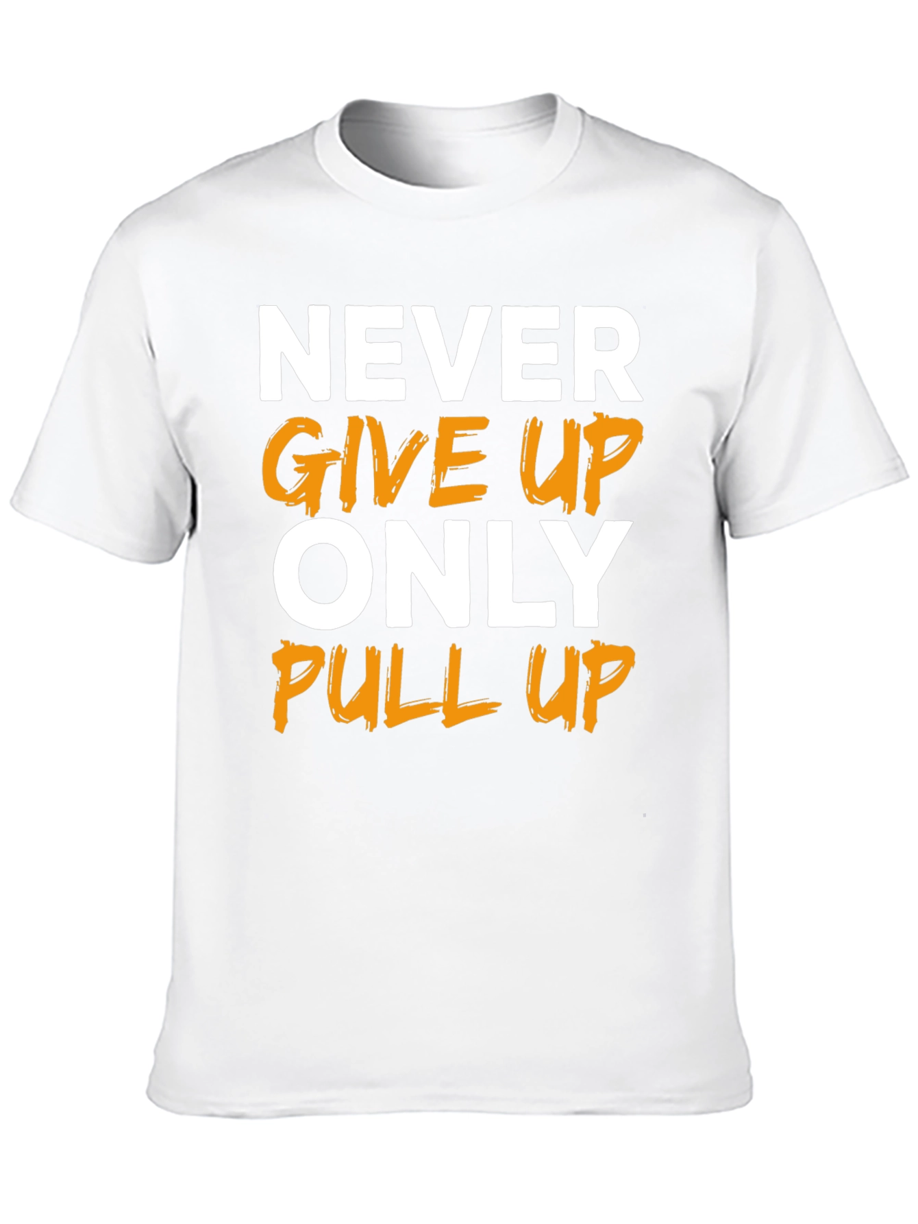 Motivational T-Shirt: Never Give Up Only Pull Up