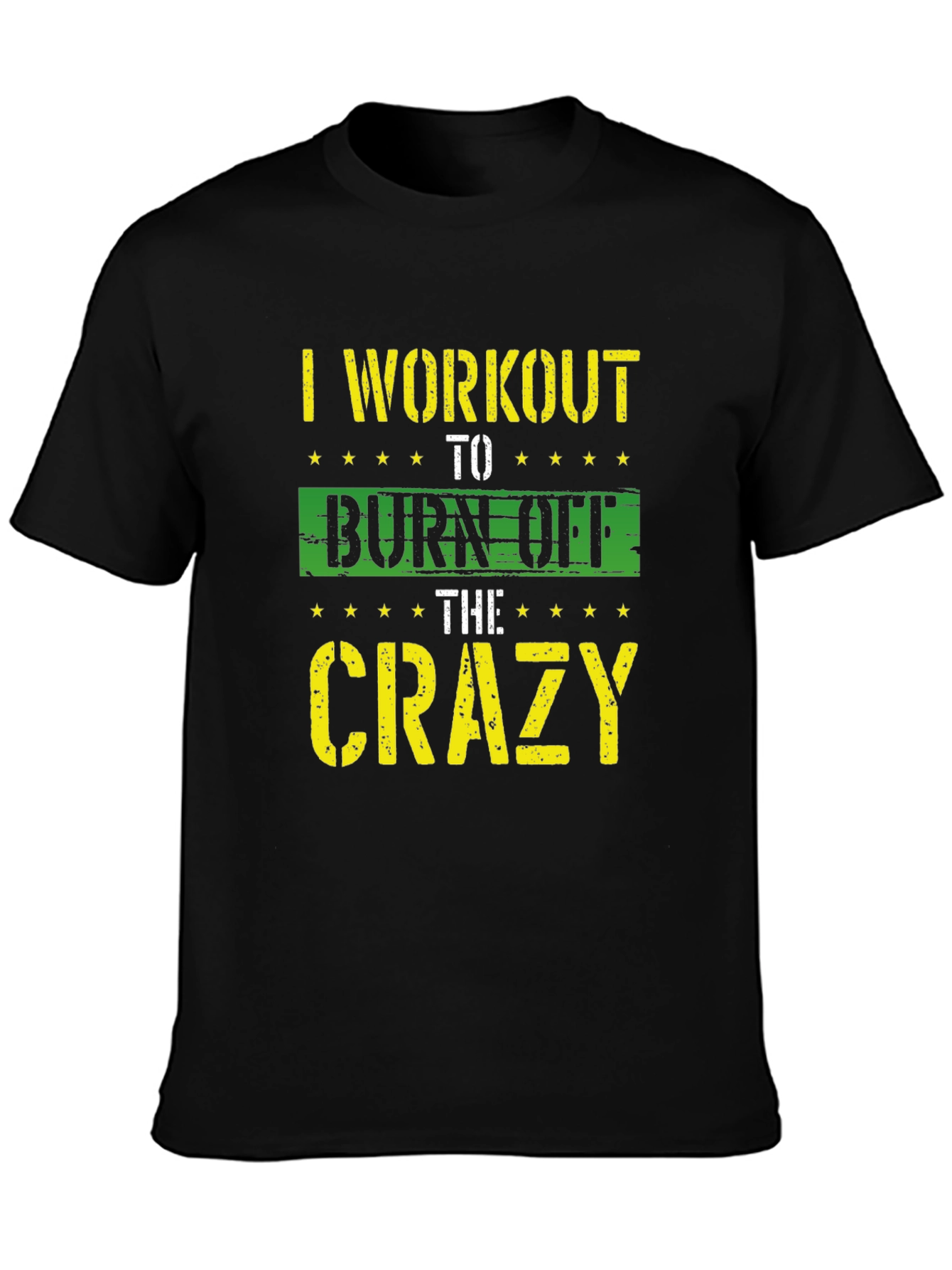 I Workout To Burn Off The Crazy T-Shirt