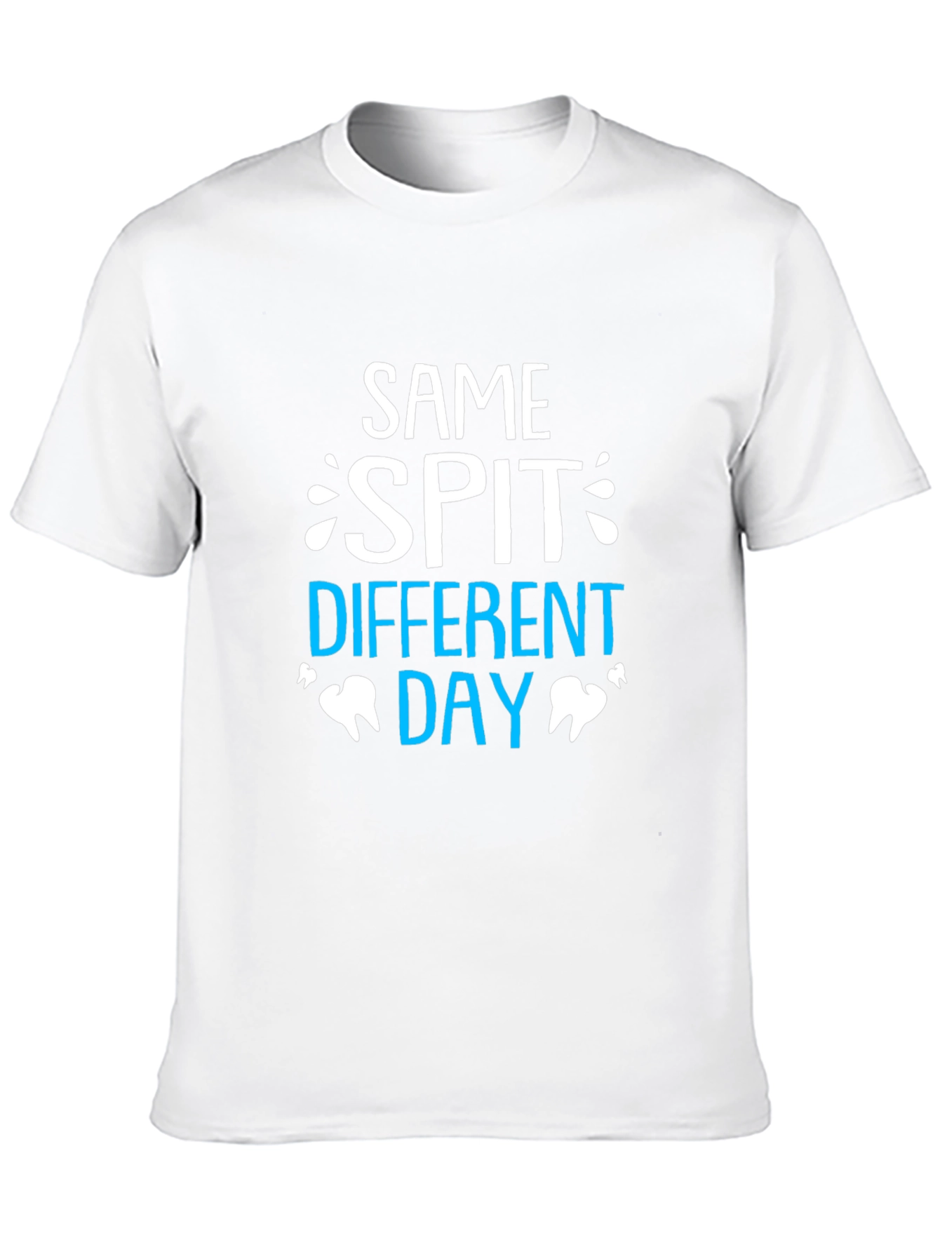 Same Spit Different Day Dentist T-Shirt