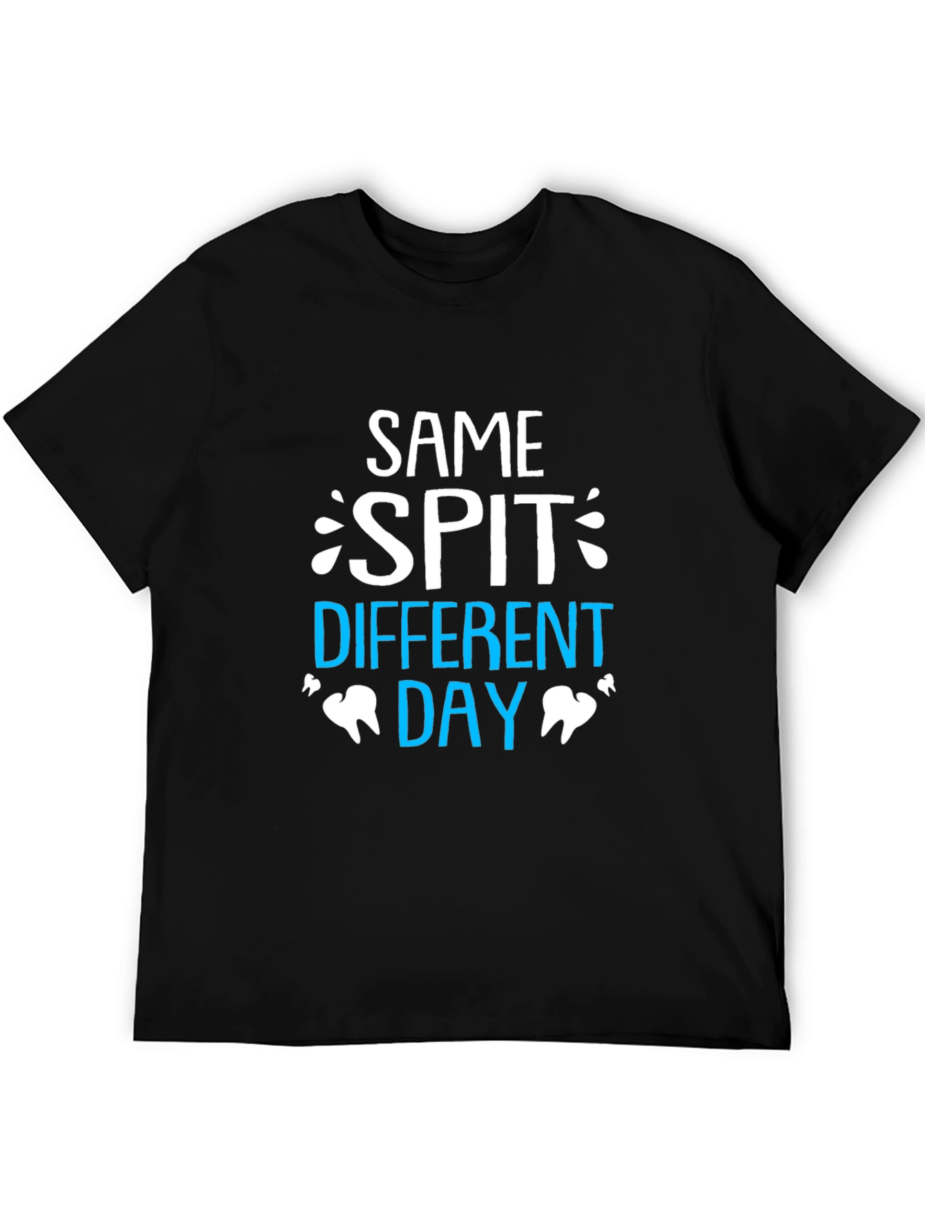 Same Spit Different Day Dentist T-Shirt