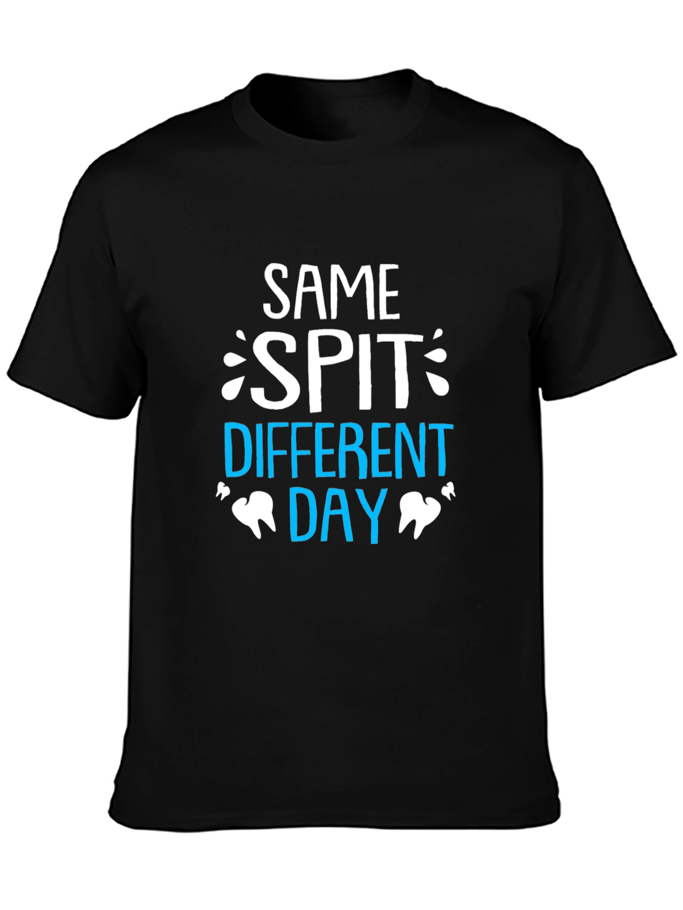 Same Spit Different Day Dentist T-Shirt