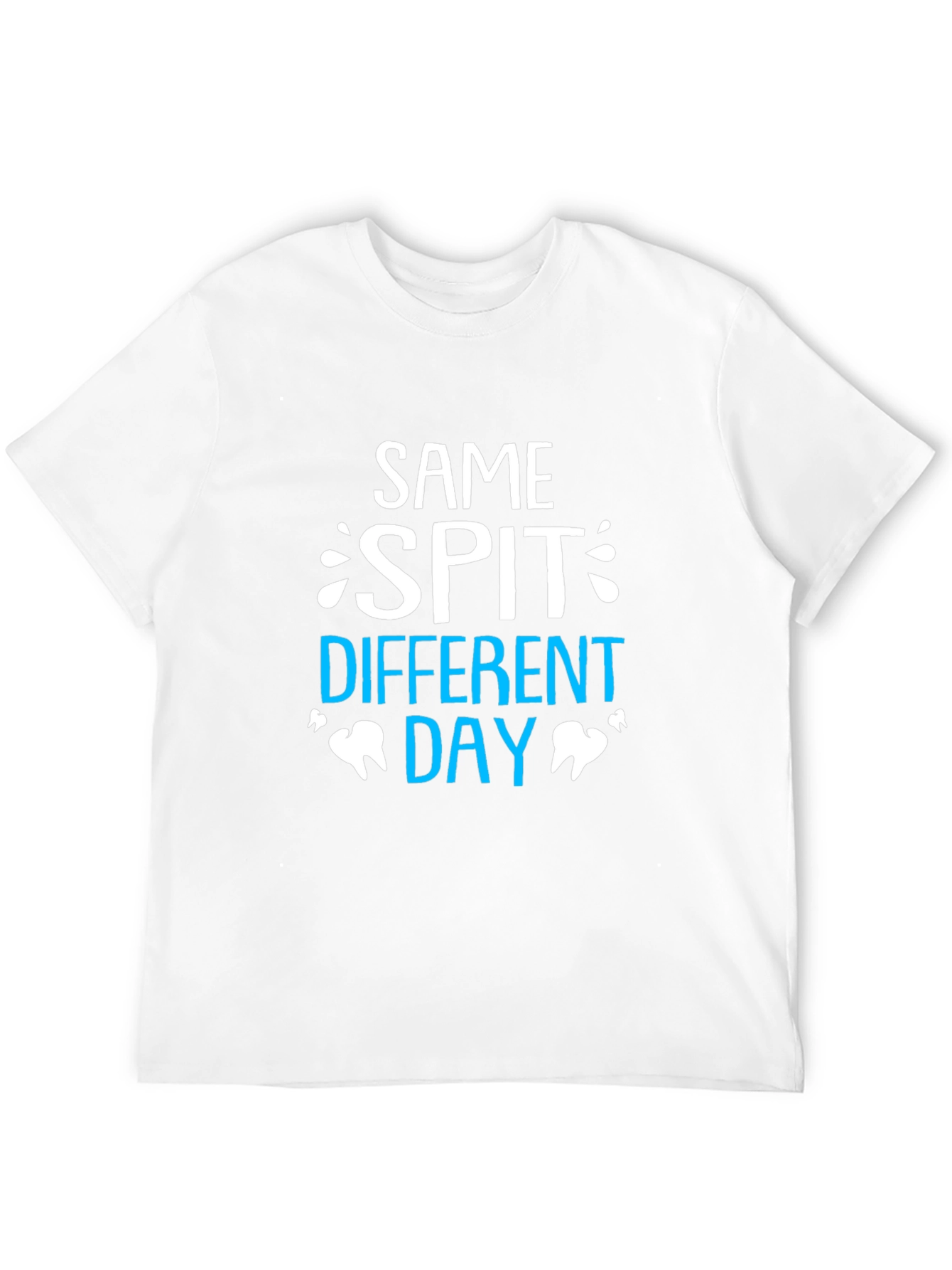 Same Spit Different Day Dentist T-Shirt