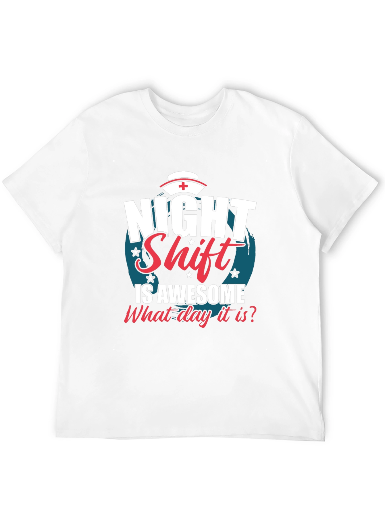 Night Shift Nurse T-Shirt - What Day Is It?