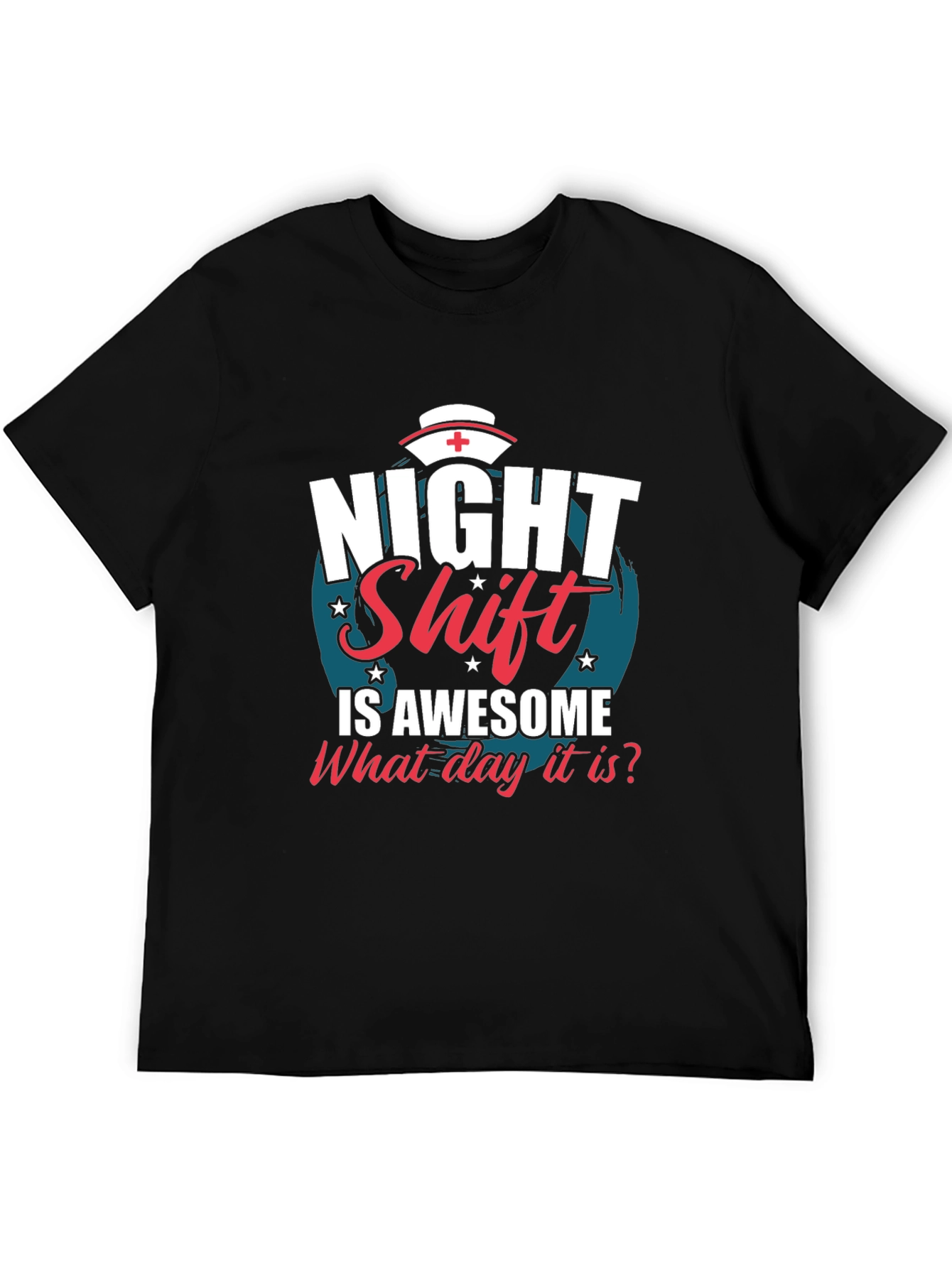 Night Shift Nurse T-Shirt - What Day Is It?
