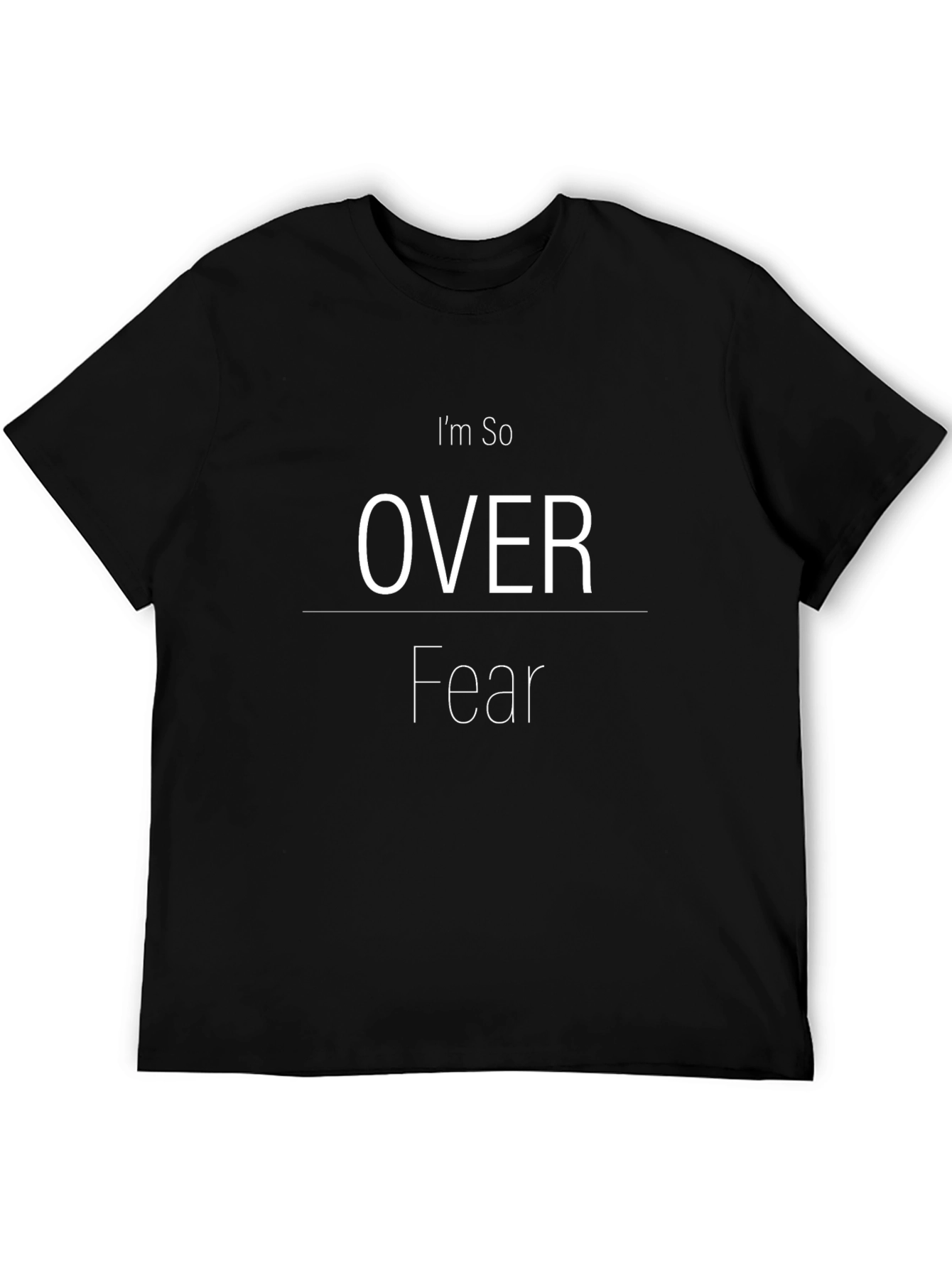 Im So Over Fear T-Shirt