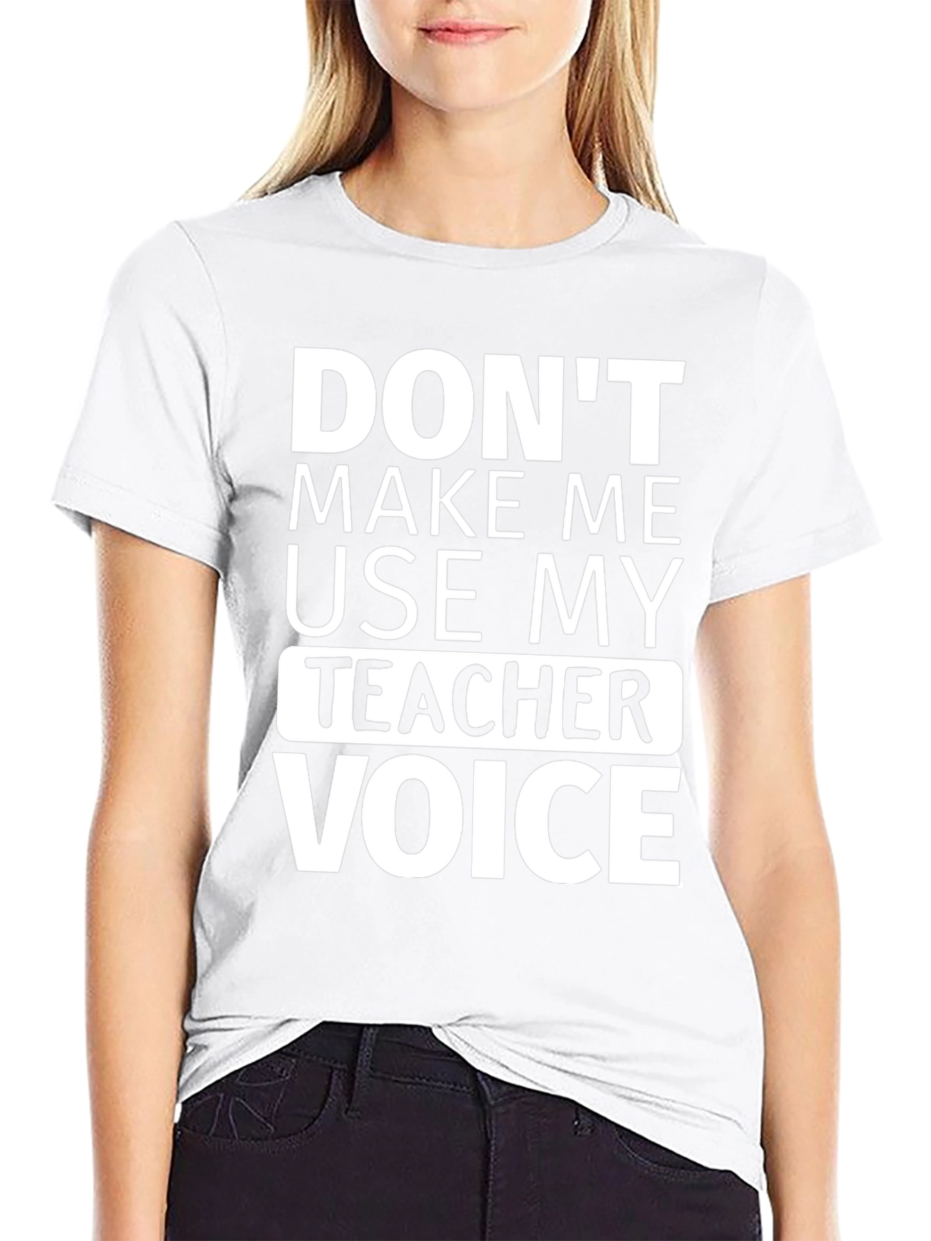 Dont Make Me Use My Teacher Voice T-Shirt