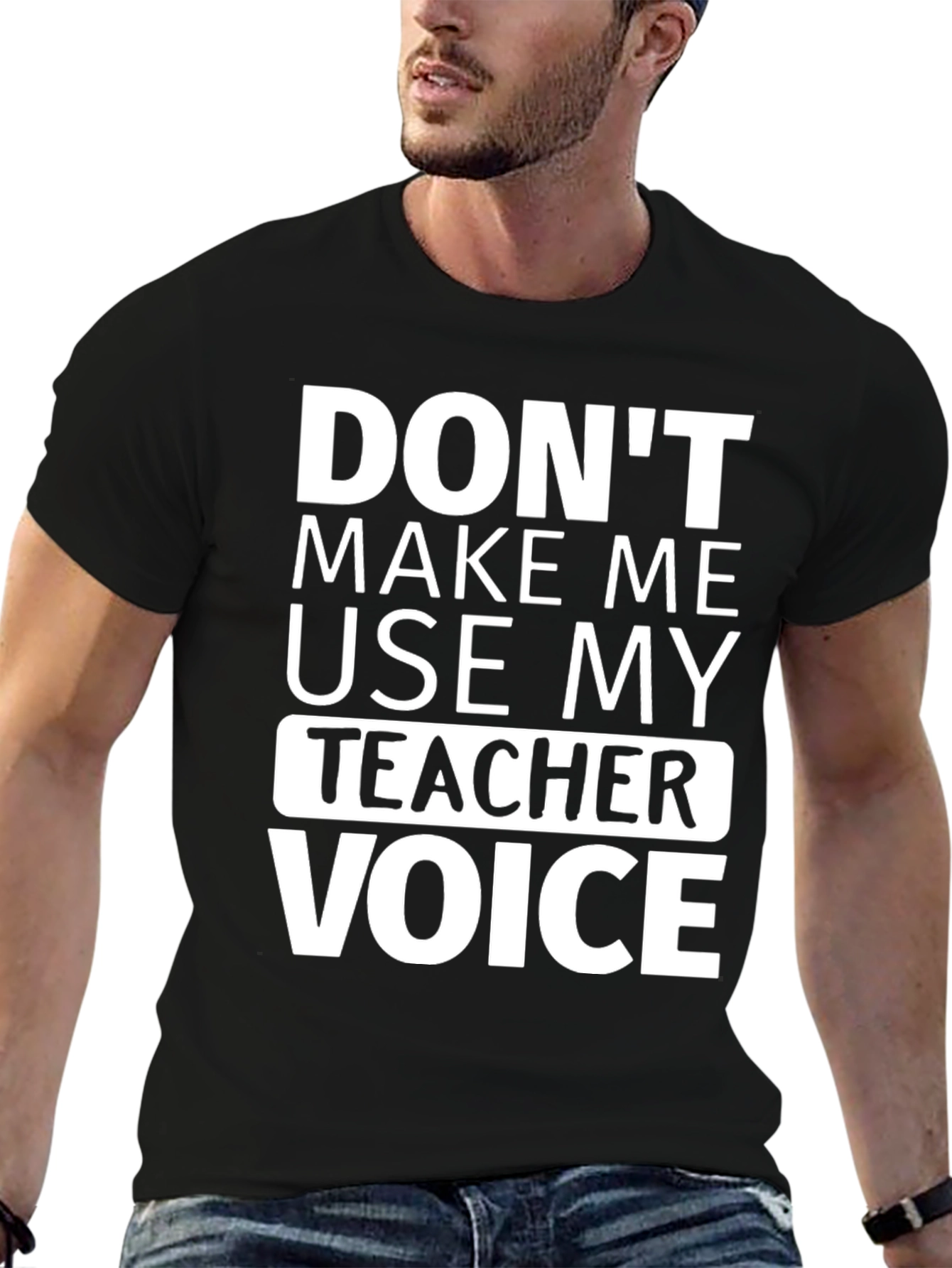 Dont Make Me Use My Teacher Voice T-Shirt