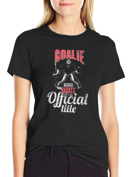 Goale Because Badass Isnt an Official Title T-Shirt
