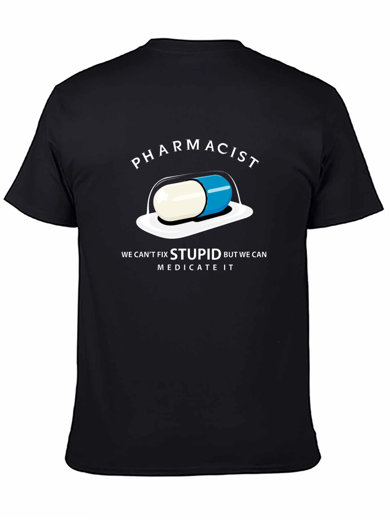 Pharmacist Funny T-Shirt - Cant Fix Stupid Medicate It!